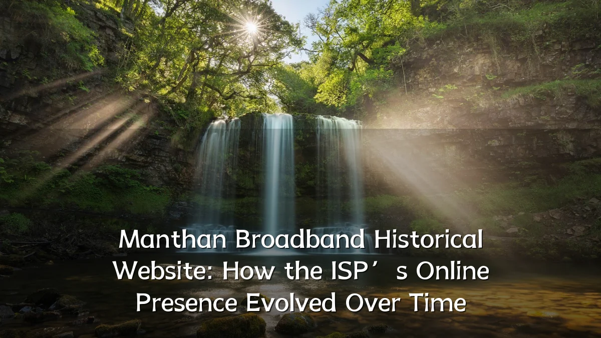 Manthan Broadband Historical Website: How the ISP’s Online Presence Evolved Over Time