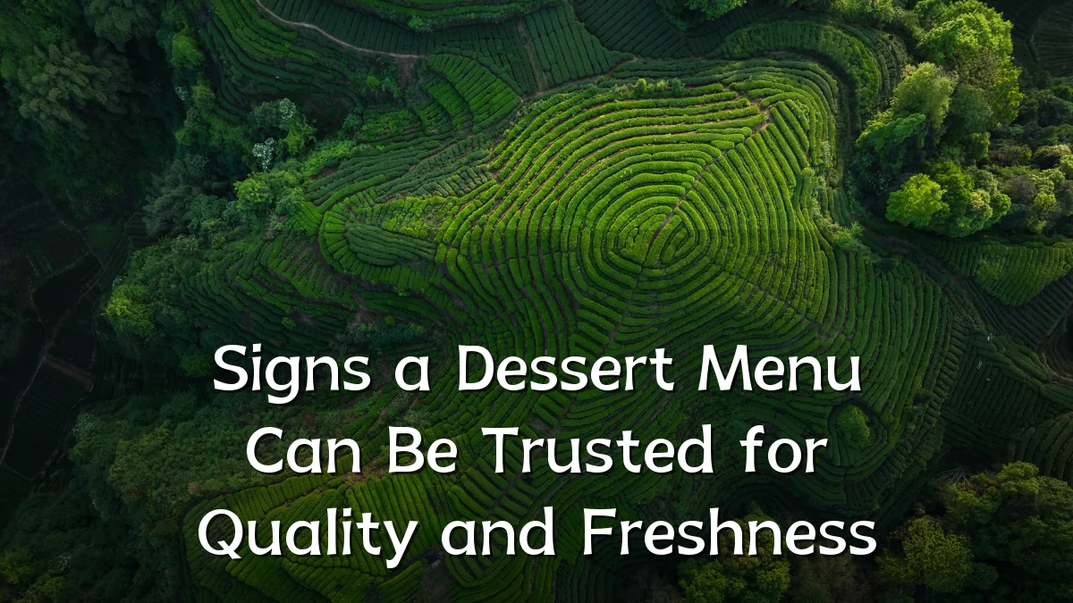 Signs a Dessert Menu Can Be Trusted for Quality and Freshness