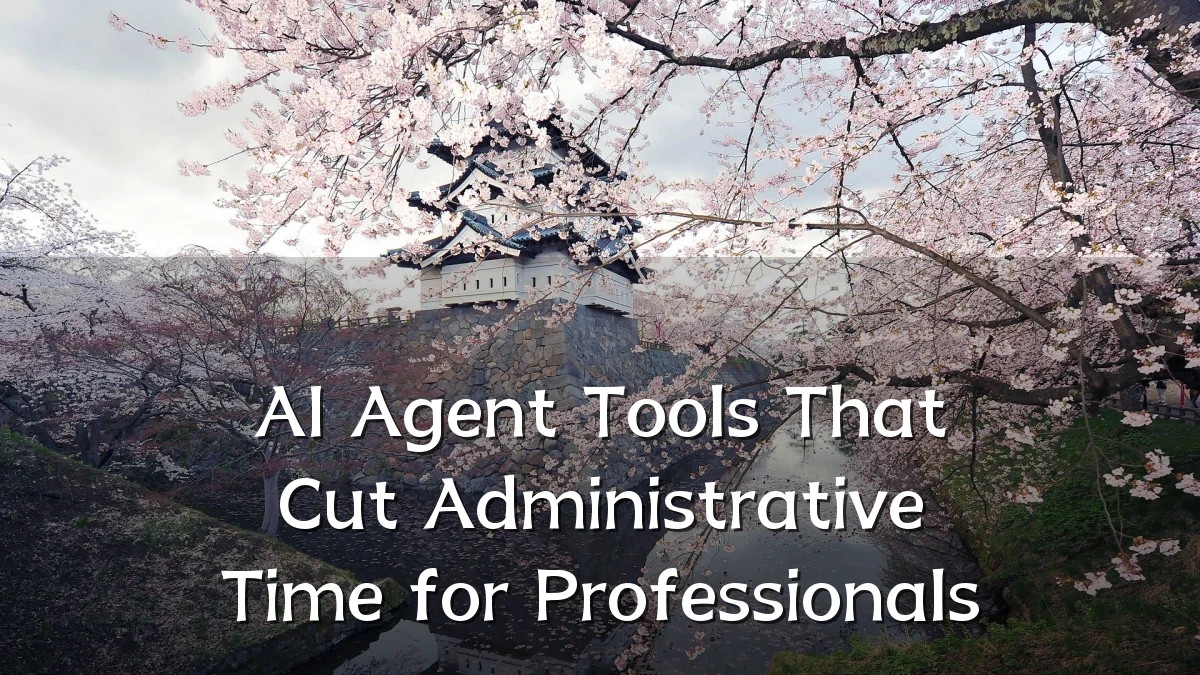 AI Agent Tools That Cut Administrative Time for Professionals