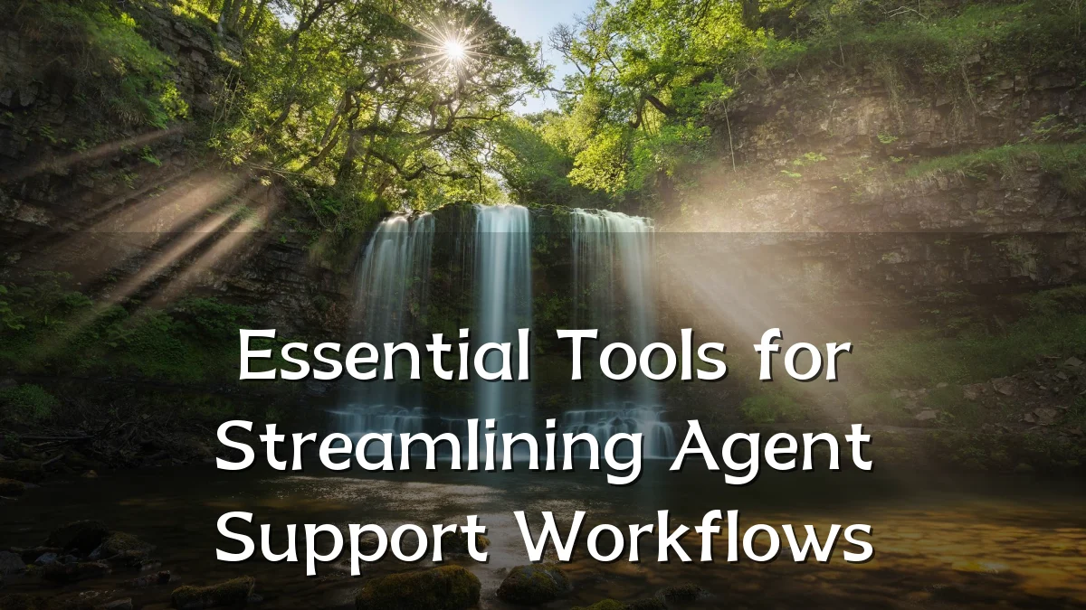 Essential Tools for Streamlining Agent Support Workflows