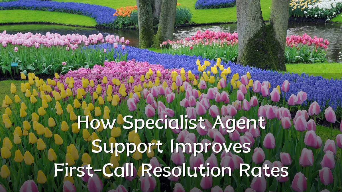 How Specialist Agent Support Improves First-Call Resolution Rates