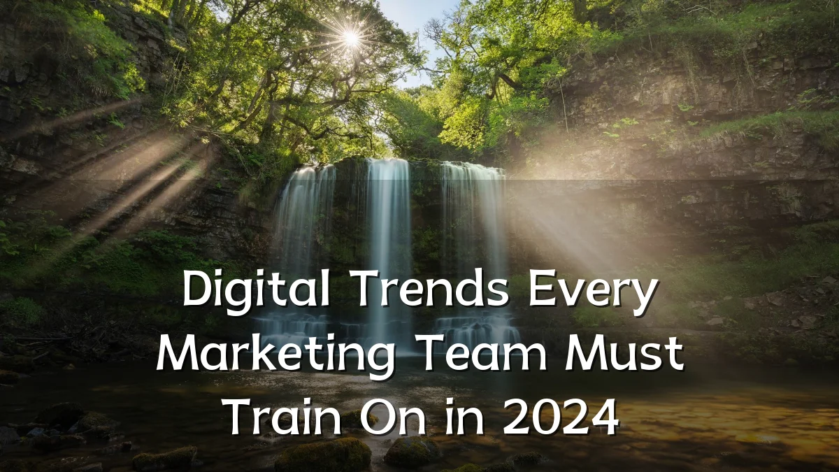 Digital Trends Every Marketing Team Must Train On in 2024