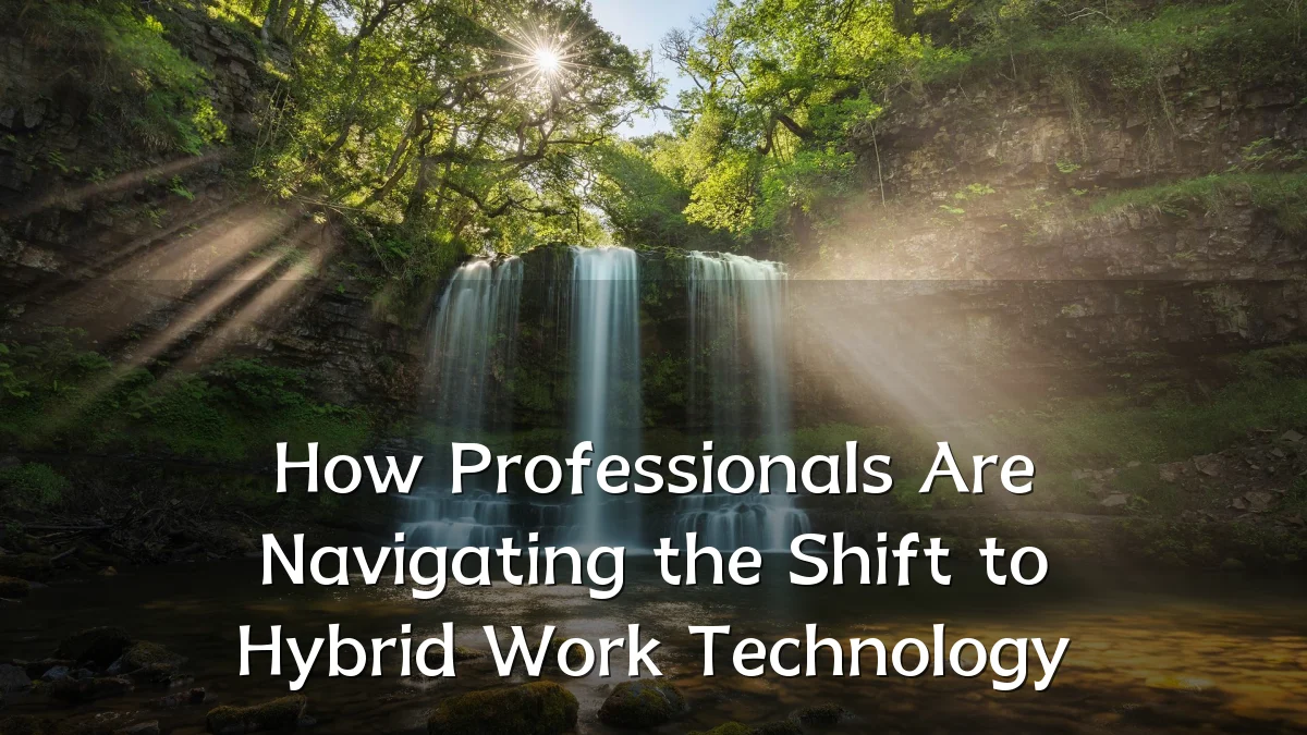 How Professionals Are Navigating the Shift to Hybrid Work Technology
