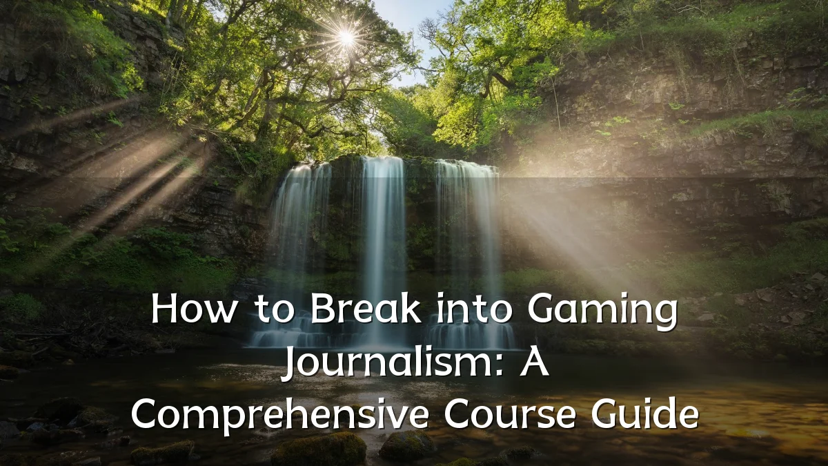 How to Break into Gaming Journalism: A Comprehensive Course Guide
