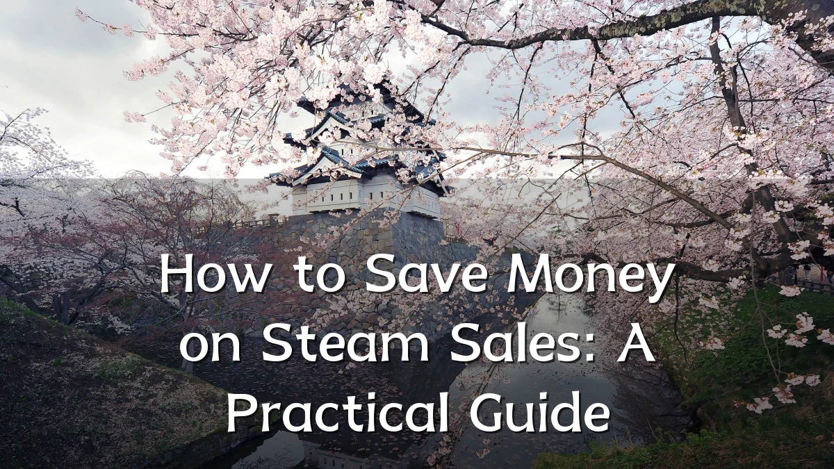 How to Save Money on Steam Sales: A Practical Guide