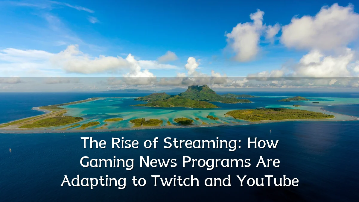 The Rise of Streaming: How Gaming News Programs Are Adapting to Twitch and YouTube