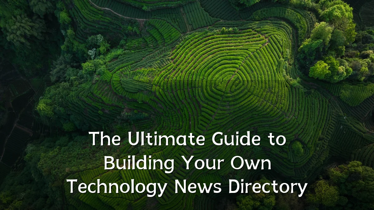 The Ultimate Guide to Building Your Own Technology News Directory