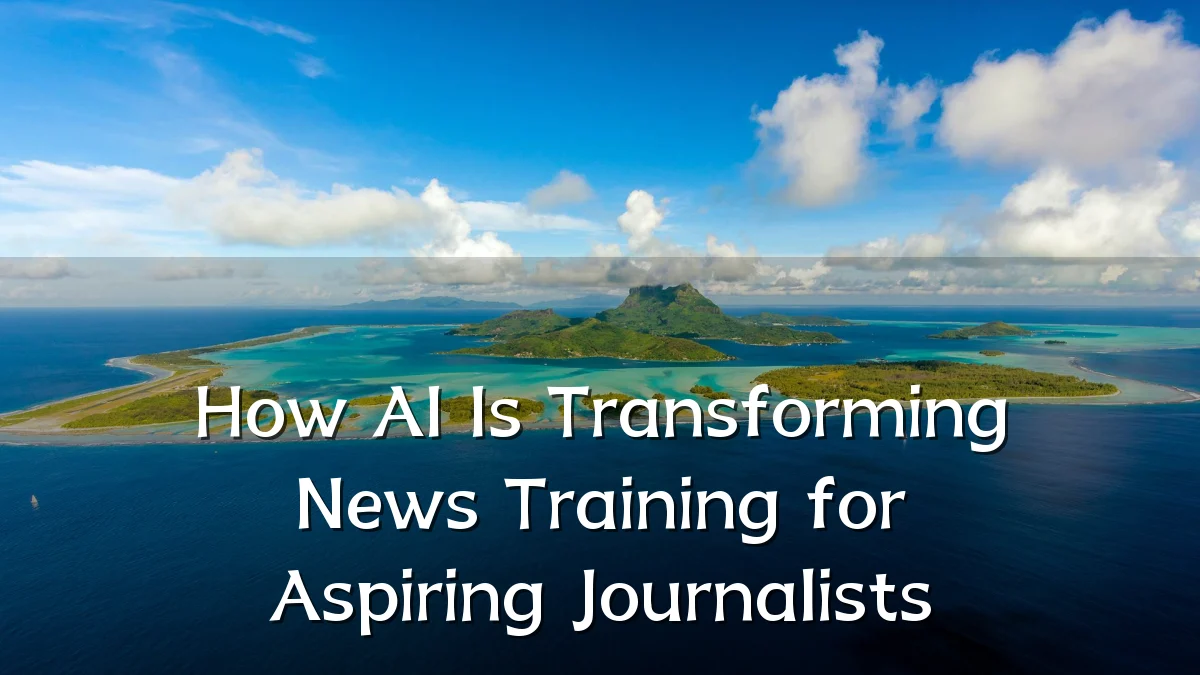 How AI Is Transforming News Training for Aspiring Journalists