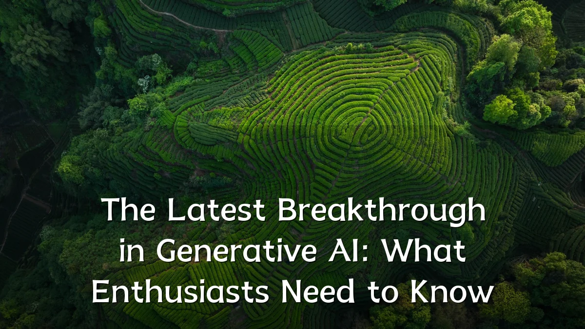 The Latest Breakthrough in Generative AI: What Enthusiasts Need to Know