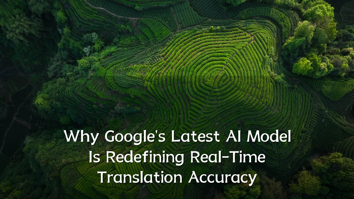 Why Google's Latest AI Model Is Redefining Real-Time Translation Accuracy