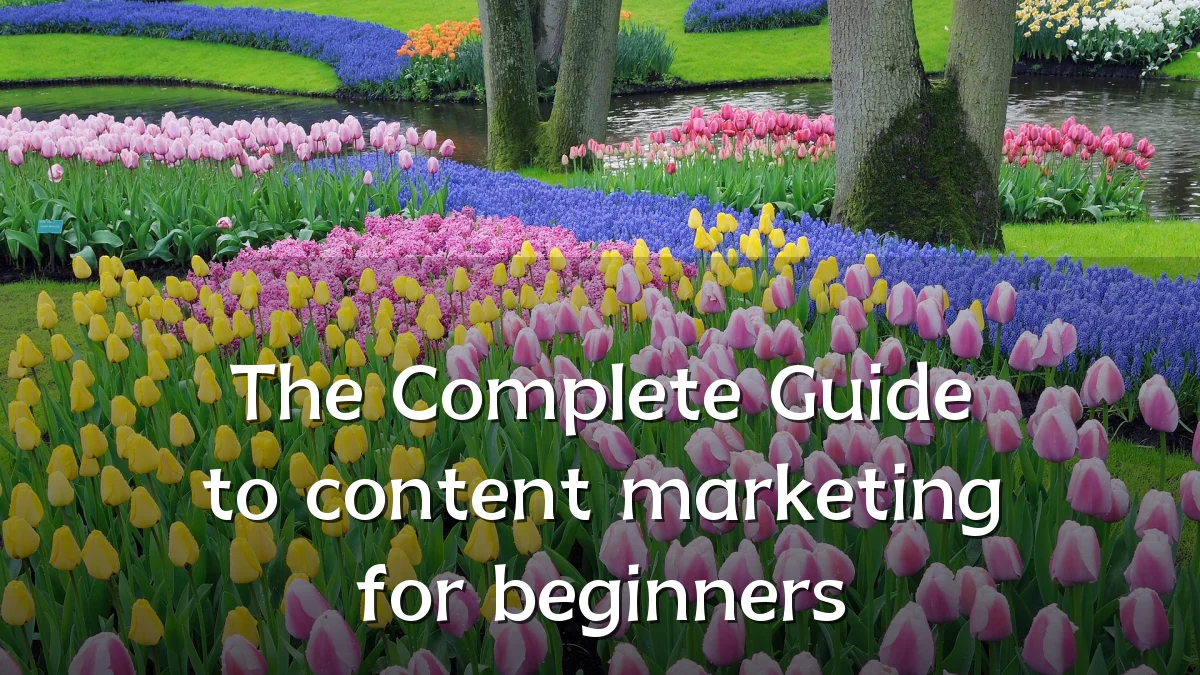 The Complete Guide to content marketing for beginners