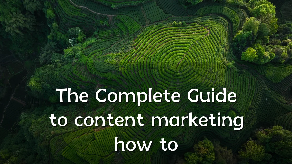 The Complete Guide to content marketing how to