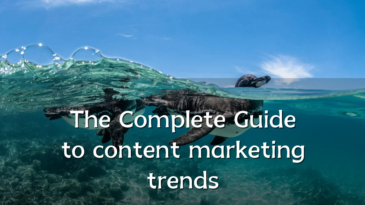 The Complete Guide to content marketing trends