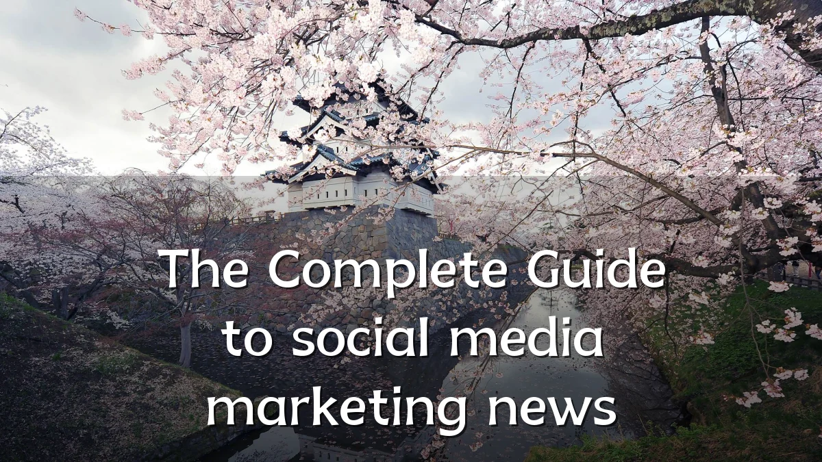 The Complete Guide to social media marketing news