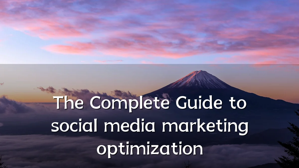The Complete Guide to social media marketing optimization
