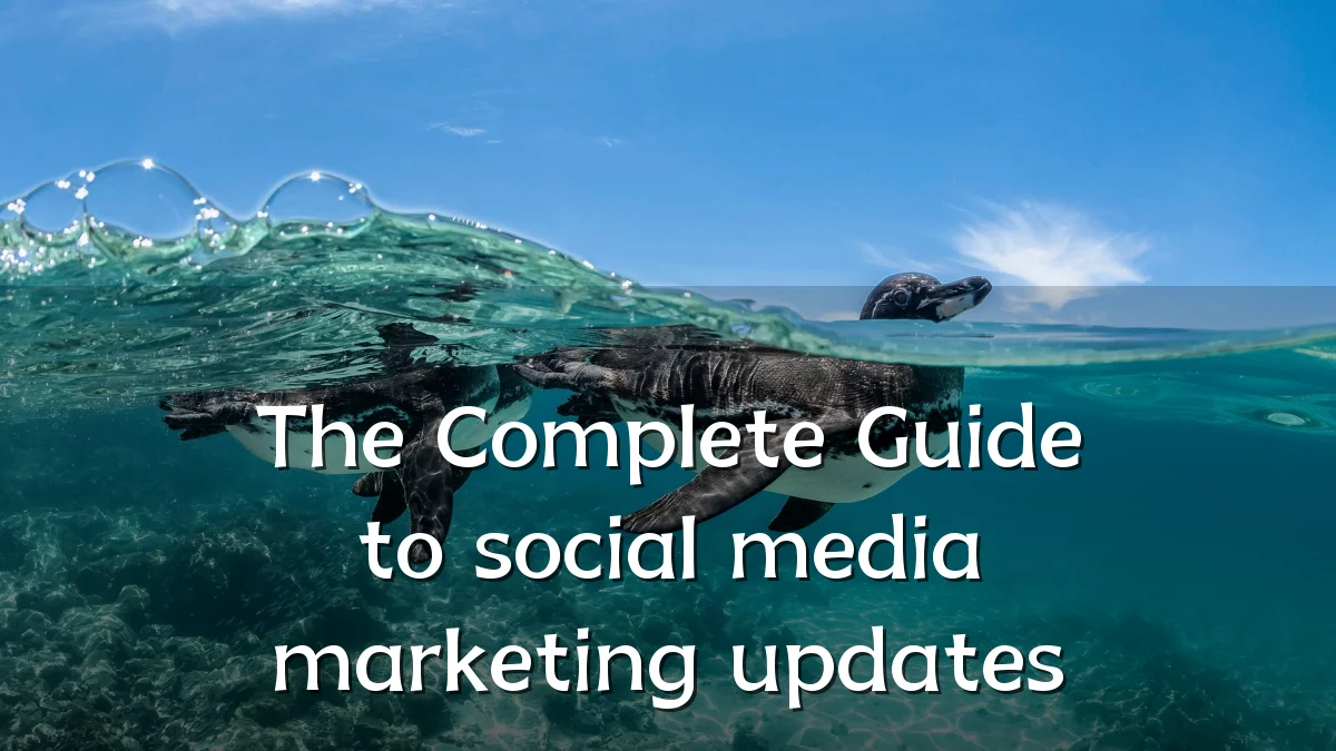 The Complete Guide to social media marketing updates