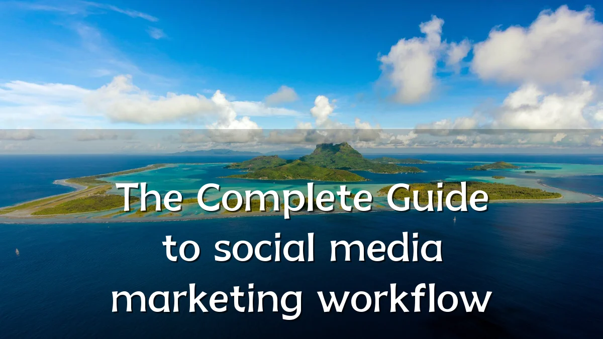 The Complete Guide to social media marketing workflow