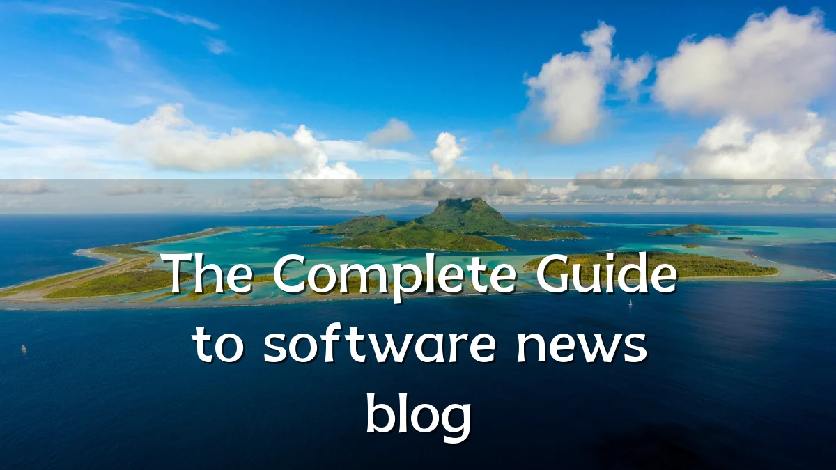 The Complete Guide to software news blog