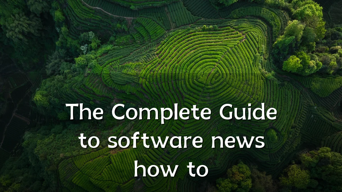 The Complete Guide to software news how to