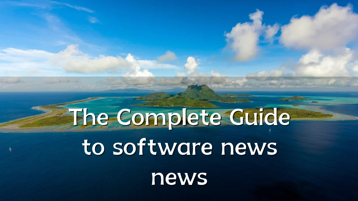 The Complete Guide to software news news