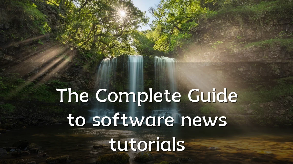 The Complete Guide to software news tutorials