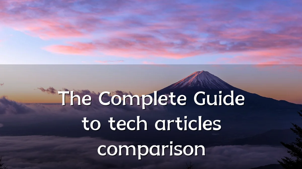 The Complete Guide to tech articles comparison