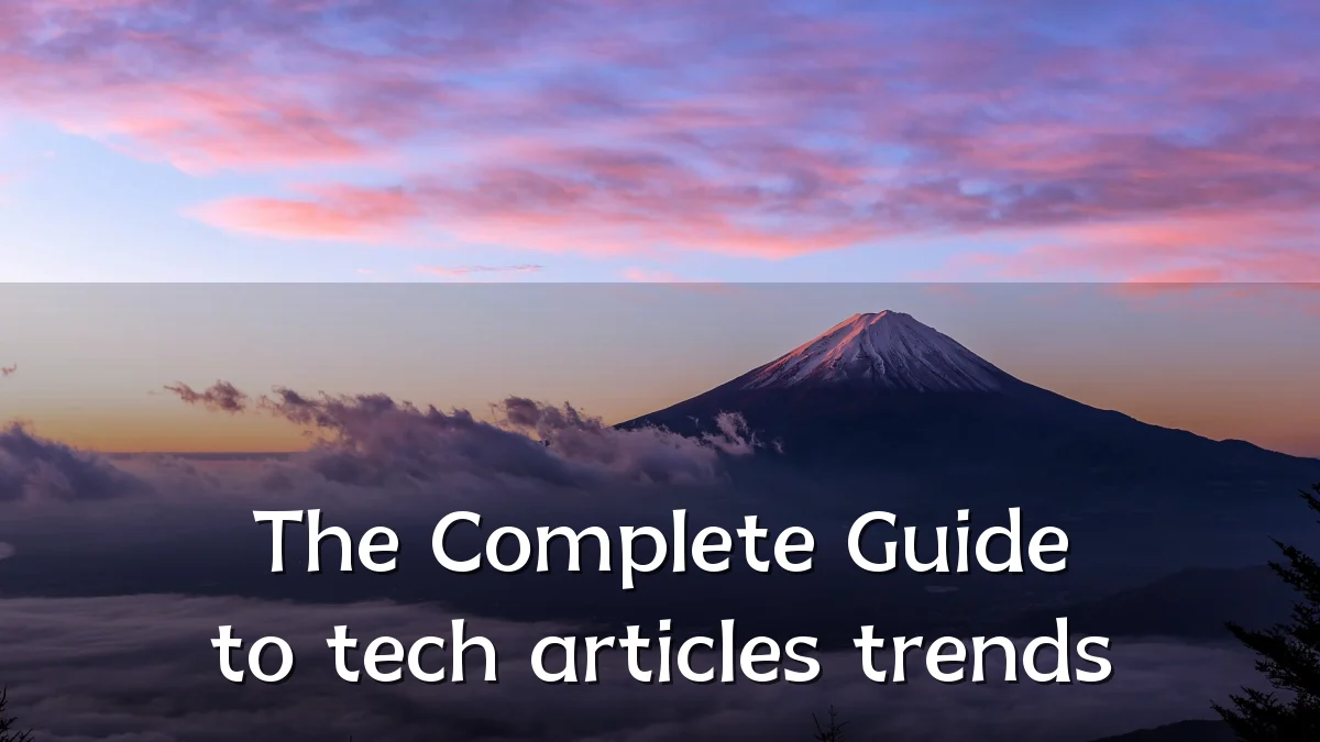 The Complete Guide to tech articles trends