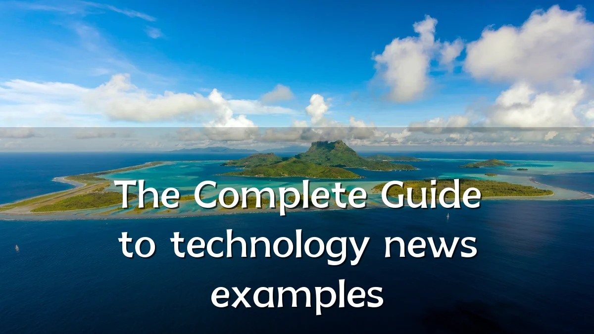 The Complete Guide to technology news examples